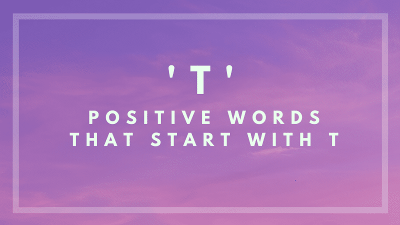 80 Positive Words That Start With T